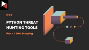 Python Threat Hunting Tools Part 2 - Web Scraping Header Image