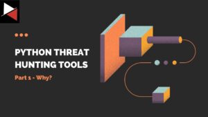 Python Threat Hunting Tools Part 1 - Why?