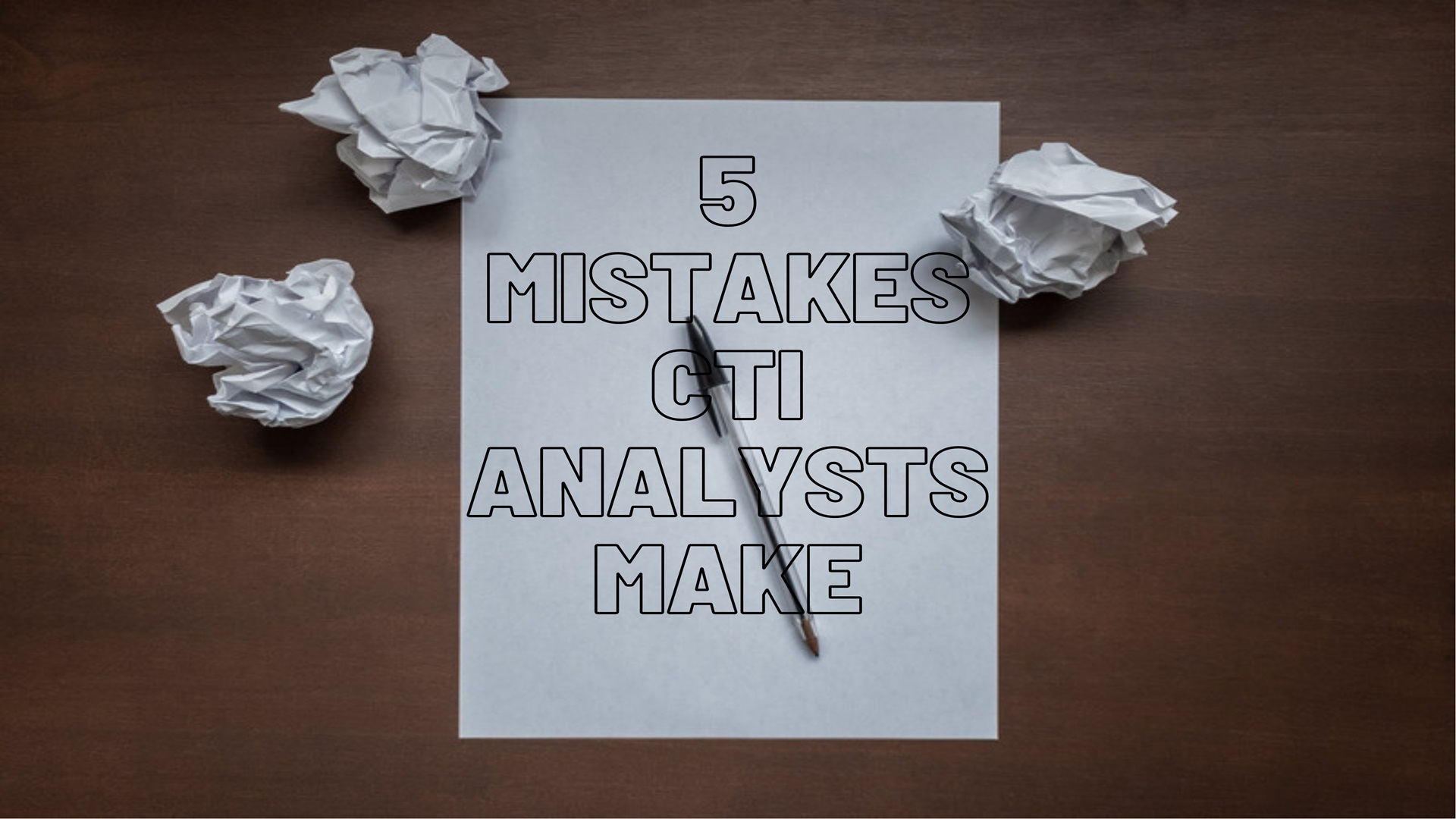 5 Mistakes I Made as a New Cyber Threat Intelligence Analyst