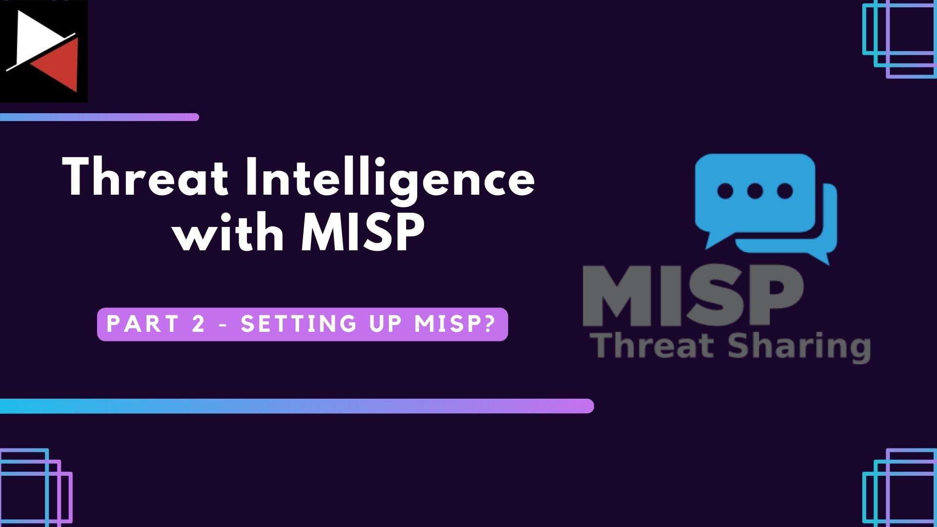 Threat Intelligence with MISP: Part 2 - Setting up MISP