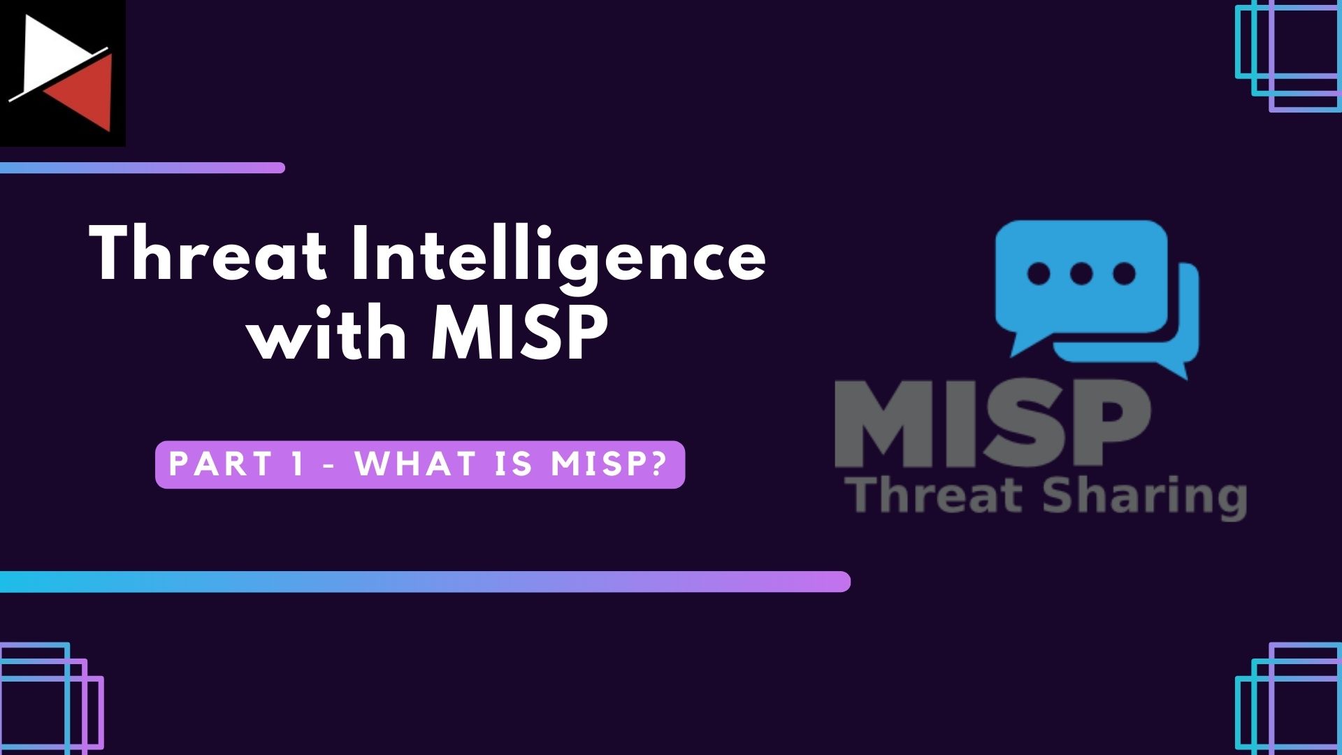 Cyber Threat Intelligence with MISP: Part 1 – What is MISP?
