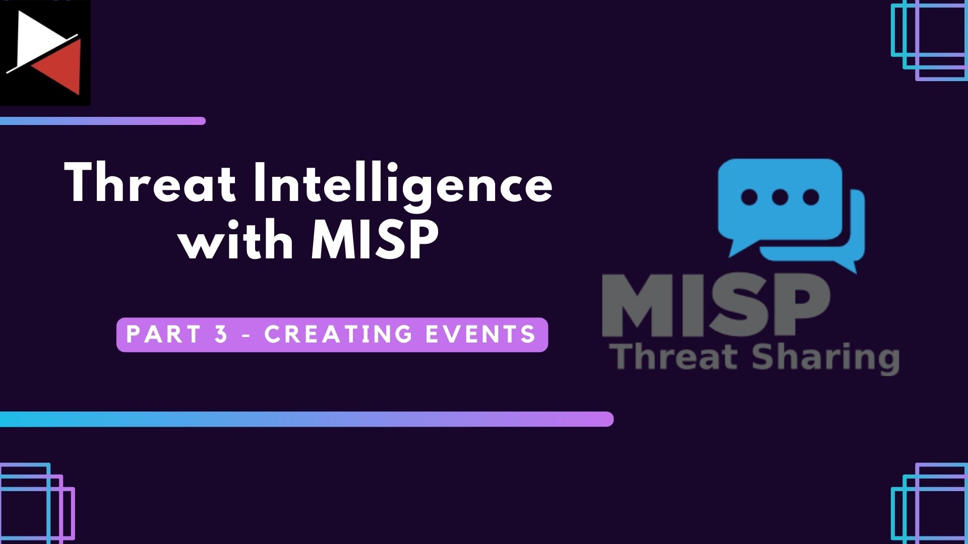 Threat Intelligence with MISP Part 3 - Creating Events