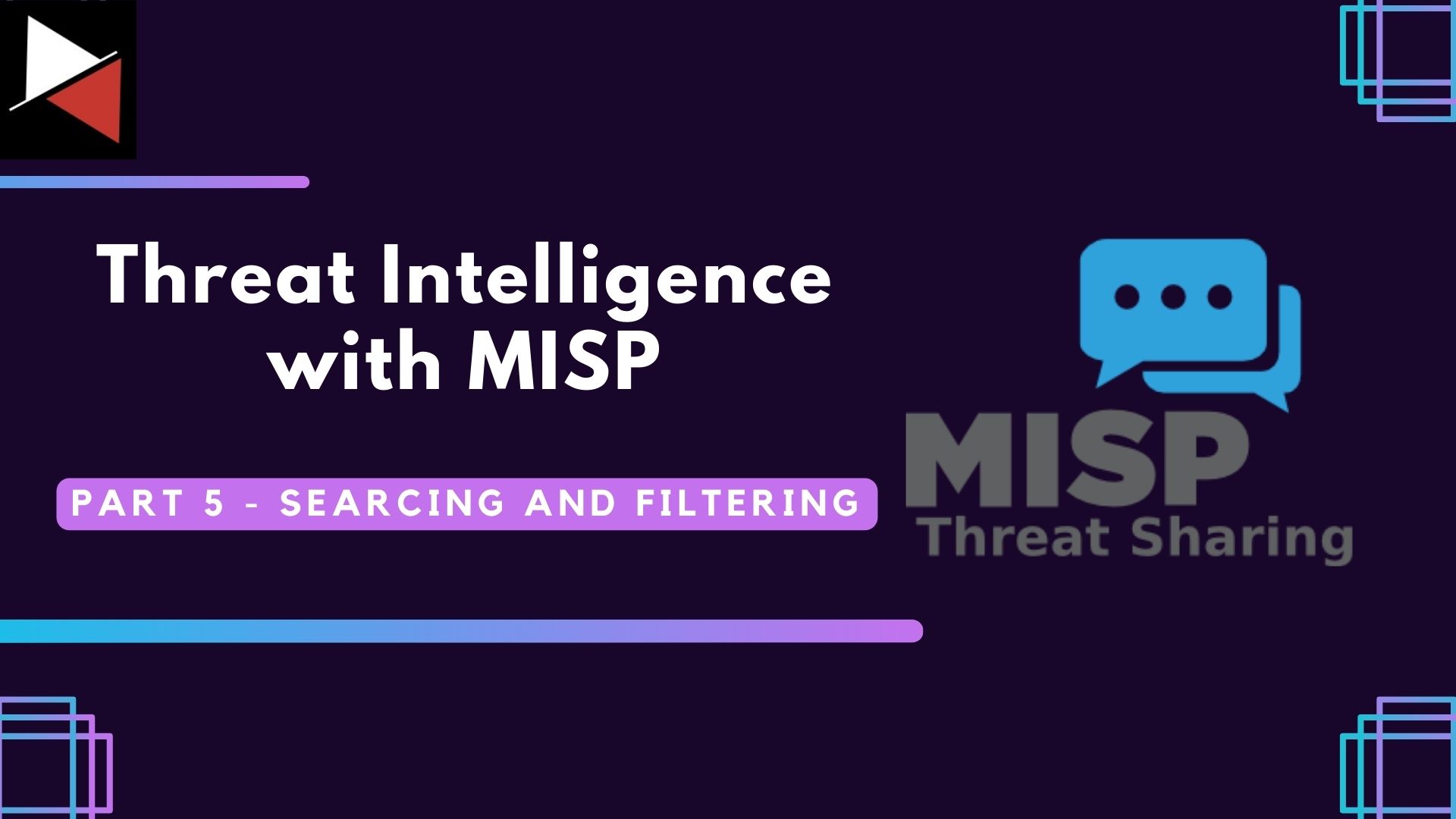 Threat Intelligence with MISP: Part 5 – Searching and Filtering