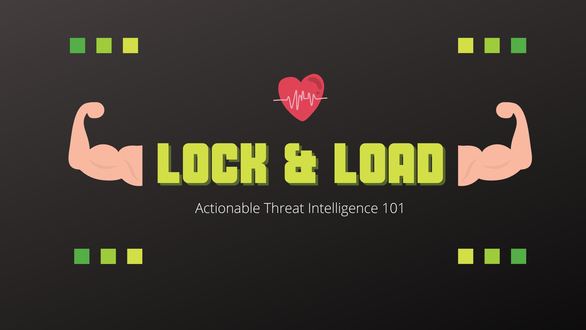 Lock and Load -Actionable Threat Intelligence 101