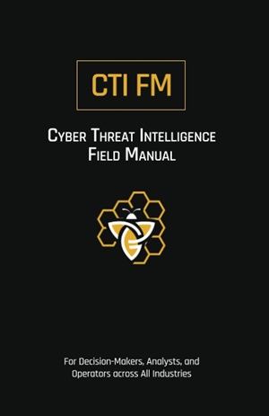 Cyber Threat Intelligence Field Manual