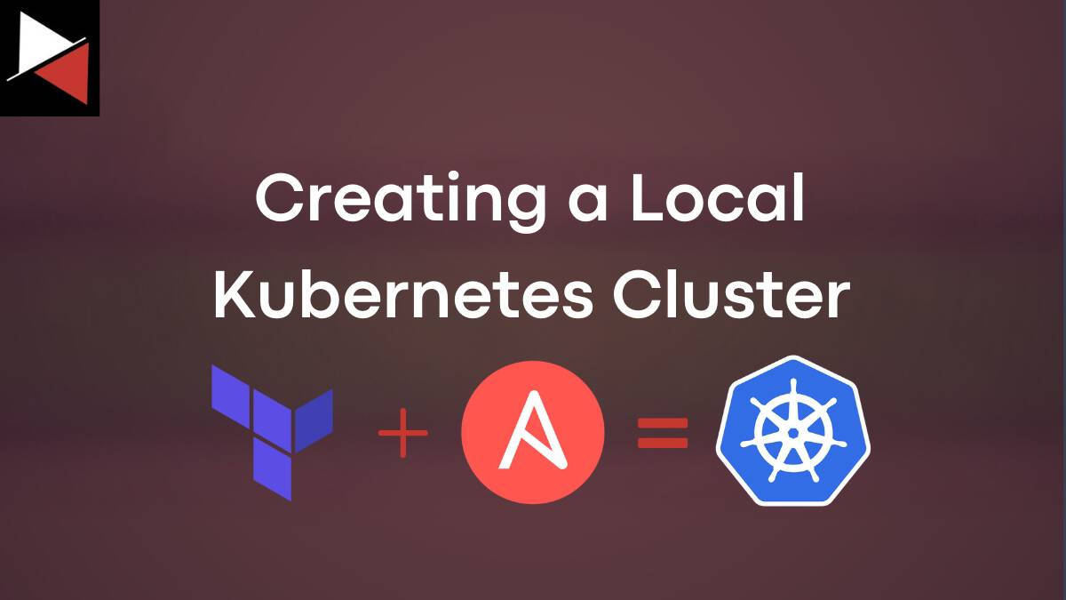 How to Create a Local Kubernetes Cluster: Terraform and Ansible
