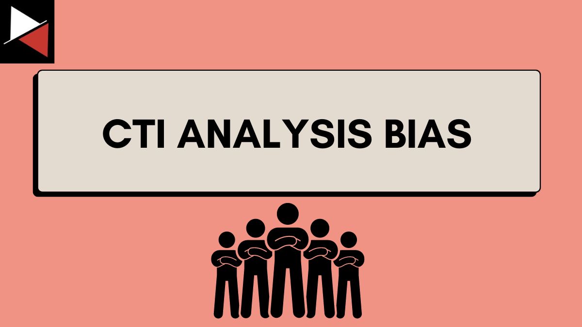 CTI Analysis Bias: How to Overcome Your Prejudices During Analysis