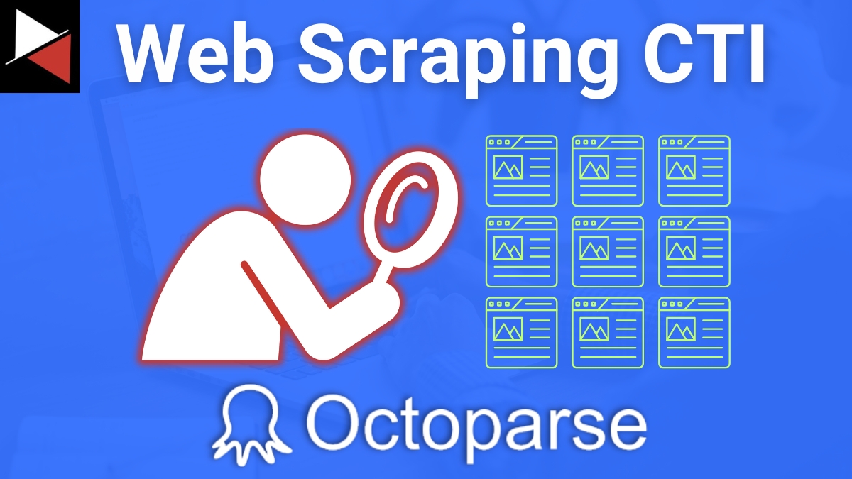 Web Scraping Cyber Threat Intelligence Using Octoparse