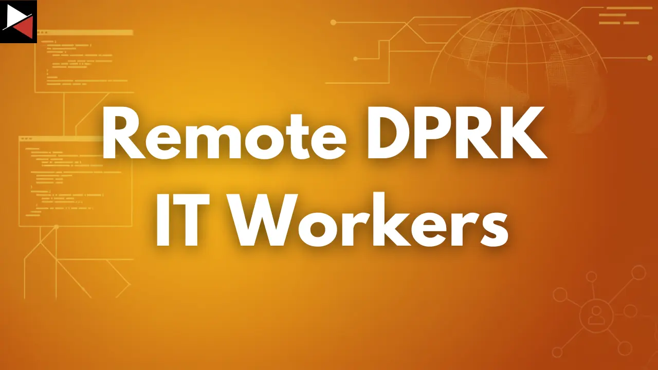 How to Detect North Korean Remote Workers Hiding Inside Your Company North Korean Remote Workers Header